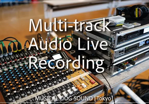 Multi-track Audio Live Recording / MUSICAL DOG SOUND in Tokyo